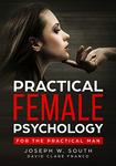 Practical Female Psychology - For the Practical Man