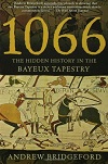 1066 - The Hidden History in the Bayeux Tapestry 1066 - The Hidden History in the Bayeux Tapestry