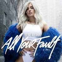 Bebe Rexha - All Your Fault Pt. 1 (2017) (by emi)