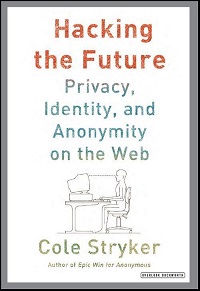 Hacking The Future - Privacy, Identity, And Anonymity On The Web Hacking The Future - Privacy, Identity, And Anonymity On The Web