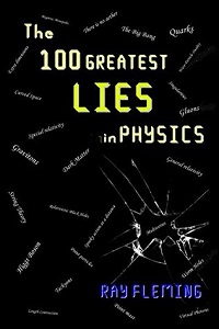 The 100 Greatest Lies in Physics By Ray Fleming