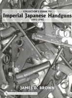 Imperial Japanese Handguns 1893-1945 Imperial Japanese Handguns 1893-1945