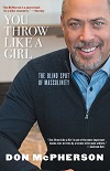 You Throw Like a Girl - The Blind Spot of Masculinity You Throw Like a Girl - The Blind Spot of Masculinity