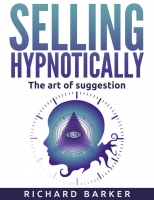 Selling Hypnotically: The Art Of Suggestion - [BookFlare]