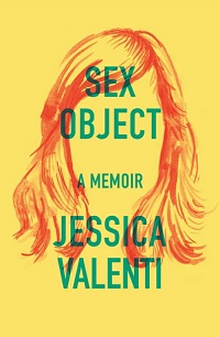 Sex Object - A Memoir by Jessica Valenti