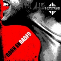 Downtown Association - 2019 - Born Enraged[320Kbps]eNJoY-iT