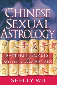 Chinese Sexual Astrology - Eastern Secrets to Mind-Blowing Sex Chinese Sexual Astrology - Eastern Secrets to Mind-Blowing Sex