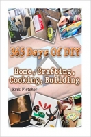 365 Days Of DIY: Home, Crafting, Cooking, Building 365 Days Of DIY: Home, Crafting, Cooking, Building