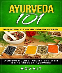 Ayurveda 101 - Ayurveda Basics for The Absolute Beginner