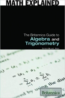 The Britannica Guide to Algebra and Trigonometry (Math Explained)