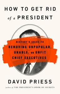 How to Get Rid of a President by David Priess (.epub)