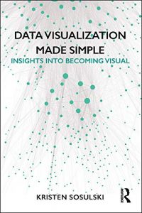 Data Visualization Made Simple: Insights into Becoming Visual 1st Edition [NulledPremium]