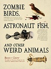 Zombie Birds, Astronaut Fish, And Other Weird Animals Zombie Birds, Astronaut Fish, And Other Weird Animals