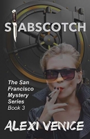 Stabscotch (The San Francisco Mystery Series Book 3) by Alexi Venice Stabscotch (The San Francisco Mystery Series Book 3) by Alexi Venice