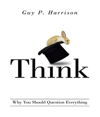 Think - Why You Should Question Everything Think - Why You Should Question Everything