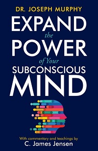 Expand the Power of Your Subconscious Mind By Dr. Jim Murphy Expand the Power of Your Subconscious Mind By Dr. Jim Murphy