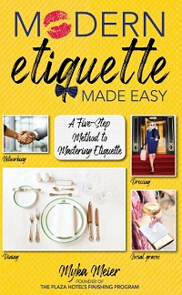Modern Etiquette Made Easy - A Five-Step Method to Mastering Etiquette Modern Etiquette Made Easy - A Five-Step Method to Mastering Etiquette