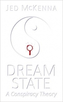 Dreamstate: A Conspiracy Theory by Jed McKenna