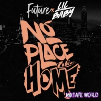 Future & Lil Baby - No Place Like Home