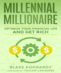 Millennial Millionaire - Optimize Your Financial Life and Get Rich