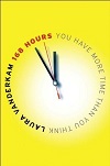 168 Hours - You Have More Time Than You Think 168 Hours - You Have More Time Than You Think