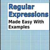 Regular Expressions: Made Easy With Examples Regular Expressions: Made Easy With Examples