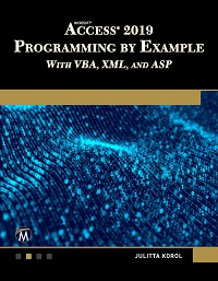 Microsoft Access 2019 Programming by Example with VBA, XML, and ASP Microsoft Access 2019 Programming by Example with VBA, XML, and ASP