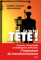 Ça va pas la tête ! (L'imposture du transhumanisme)