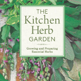The Kitchen Herb Garden: Growing and Preparing Essential Herbs The Kitchen Herb Garden: Growing and Preparing Essential Herbs