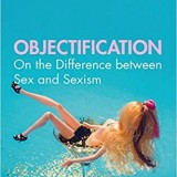 Objectification: On the Difference between Sex and Sexism