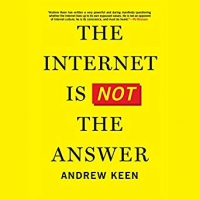 The Internet Is Not the Answer By Andrew Keen [AudioBook] [FCO]