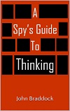 A Spy’s Guide to Thinking By John Braddock A Spy’s Guide to Thinking By John Braddock