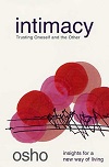 Intimacy - Trusting Oneself and the Other By Osho Intimacy - Trusting Oneself and the Other By Osho