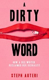 A Dirty Word - How a Sex Writer Reclaimed Her Sexuality A Dirty Word - How a Sex Writer Reclaimed Her Sexuality