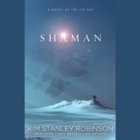 Shaman - Kim Stanley Robinson - 2013 (Historical Fiction) [Audiobook] (miok)