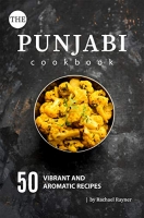The Punjabi Cookbook: 50 Vibrant and Aromatic Recipes - [BookFlare]
