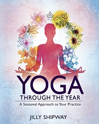 Yoga Through the Year - A Seasonal Approach to Your Practice Yoga Through the Year - A Seasonal Approach to Your Practice