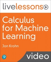 Calculus for Machine Learning LiveLessons Calculus for Machine Learning LiveLessons