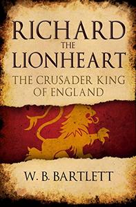 Richard the Lionheart by W. B. Bartlett (.ePUB)