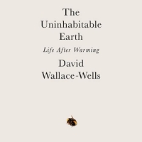 The Uninhabitable Earth - David Wallace-Wells - 2019 (Science) [Audiobook] (miok) [WWRG]