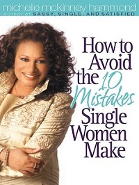 How to Avoid the 10 Mistakes Single Women Make How to Avoid the 10 Mistakes Single Women Make