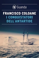Francisco Coloane  - I conquistatori dell'Antartide [EPUB]