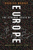 Douglas Murray - The Strange Death of Europe