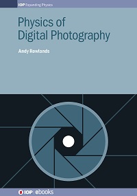 Physics of Digital Photography By Andy Rowlands Physics of Digital Photography By Andy Rowlands