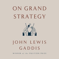 On Grand Strategy - John Lewis Gaddis - 2018 (Nonfiction) [Audiobook] (miok) [WWRG]
