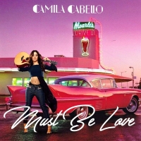 Camila Cabello - Must Be Love (Single, 2018) Mp3 [320 kbps]