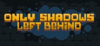 Only Shadows Left Behind Only Shadows Left Behind