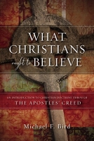 What Christians Ought to Believe - Michael F. Bird epub/mobi