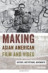 Making Asian American Film And Video - History, Institutions, Movements Making Asian American Film And Video - History, Institutions, Movements