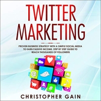 Twitter Marketing - Christopher Gain - 2020 (Business) [Audiobook] (miok)